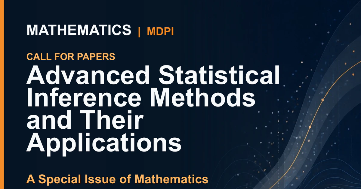 Call for papers for the Mathematics Special Issue on Advanced Statistical Inference Methods and Their Applications